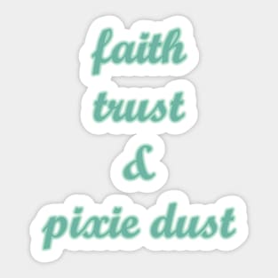 Faith Trust and Pixie Dust Sticker